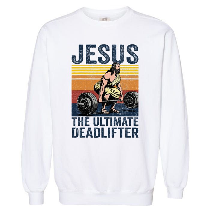 Vintage Jesus The Ultimate Deadlifter Funny Christian Gym Garment-Dyed Sweatshirt