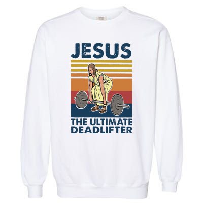 Vintage Jesus The Ultimate Deadlifter Gym Christian Faith Garment-Dyed Sweatshirt