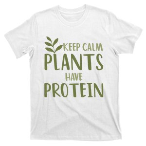 Vegan Keep Calm Plants Have Protein Green Food Nutrition T-Shirt