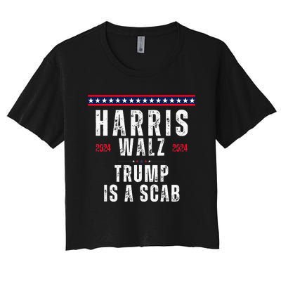 Vote Kamala Harris And Tim Walz 2024 Trump Is A Scab Women's Crop Top Tee