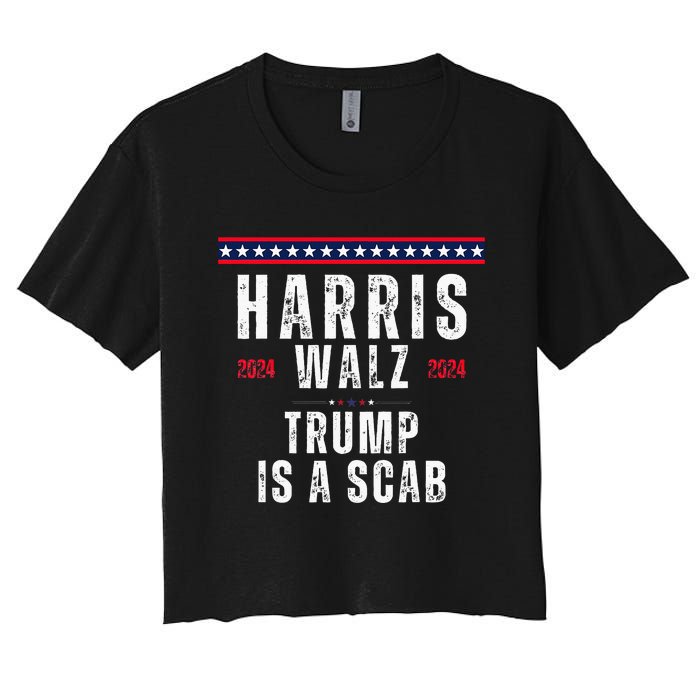 Vote Kamala Harris And Tim Walz 2024 Trump Is A Scab Women's Crop Top Tee