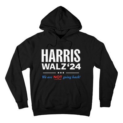 Vote Kamala Harris & Tim Walz 24 We Are Not Going Back Hoodie