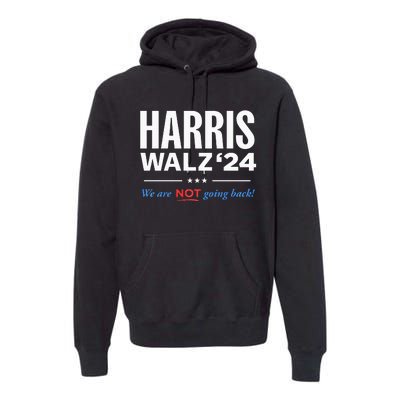 Vote Kamala Harris & Tim Walz 24 We Are Not Going Back Premium Hoodie