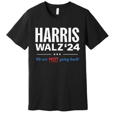 Vote Kamala Harris & Tim Walz 24 We Are Not Going Back Premium T-Shirt