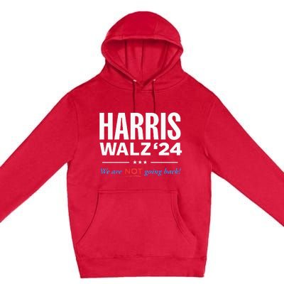 Vote Kamala Harris & Tim Walz 24 We Are Not Going Back Premium Pullover Hoodie