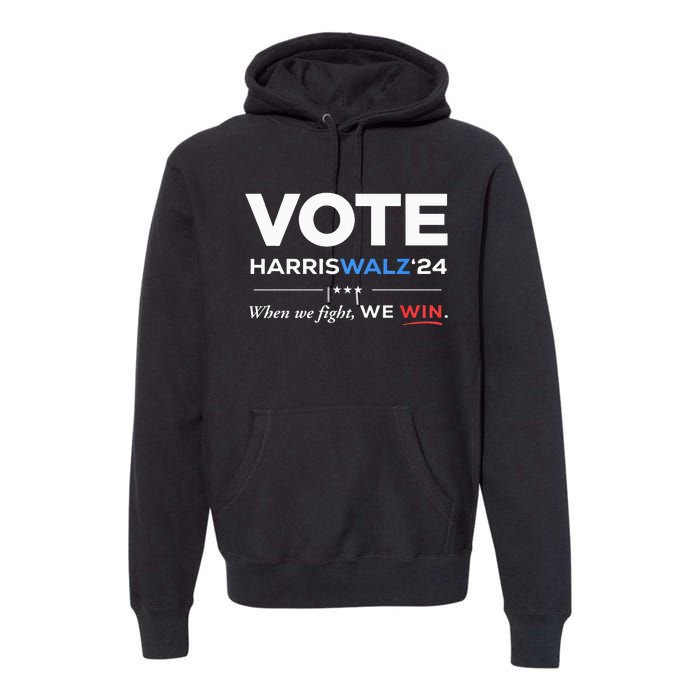 Vote Kamala Harris & Tim Walz 24 When We Fight We Win Premium Hoodie