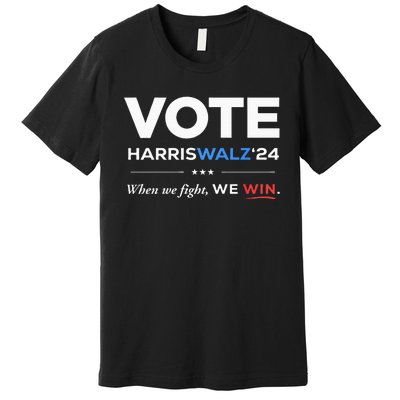 Vote Kamala Harris & Tim Walz 24 When We Fight We Win Premium T-Shirt