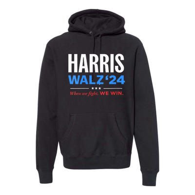 Vote Kamala Harris & Tim Walz 24 When We Fight We Win Premium Hoodie