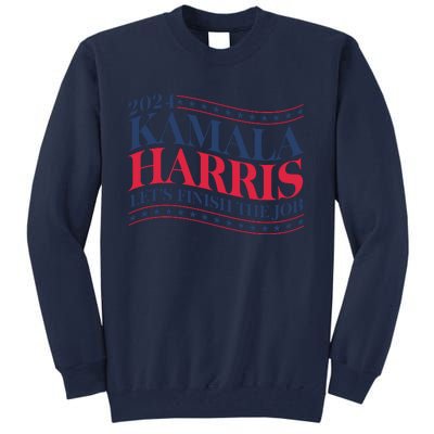 Vote Kamala Harris 2024 Finish The Job Tall Sweatshirt