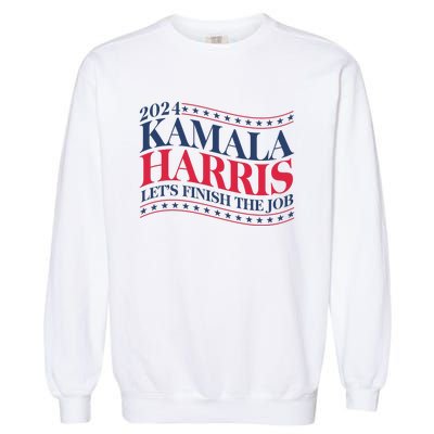 Vote Kamala Harris 2024 Finish The Job Garment-Dyed Sweatshirt