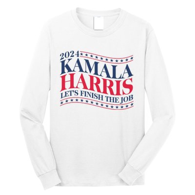 Vote Kamala Harris 2024 Finish The Job Long Sleeve Shirt