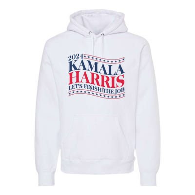 Vote Kamala Harris 2024 Finish The Job Premium Hoodie