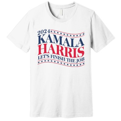 Vote Kamala Harris 2024 Finish The Job Premium T-Shirt