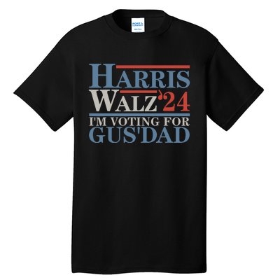 Vote Kamala Harris Walz 2024 Im Voting For Gus Dad Tall T-Shirt