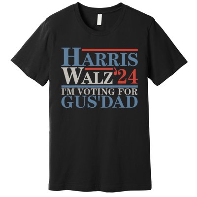 Vote Kamala Harris Walz 2024 Im Voting For Gus Dad Premium T-Shirt