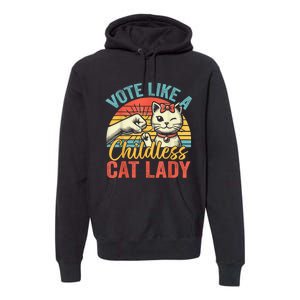 Vote Like A Childless Cat Lady Proud Cat Mom Premium Hoodie