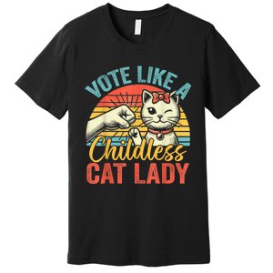 Vote Like A Childless Cat Lady Proud Cat Mom Premium T-Shirt