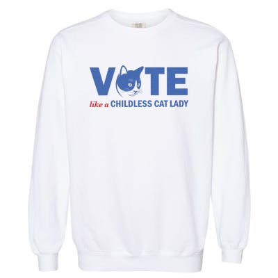 Vote Like A Childless Cat Lady Funny Voting Kamala Garment-Dyed Sweatshirt