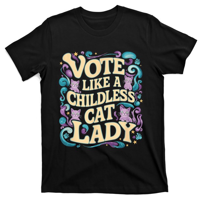 Vote Like A Childless Cat Lady Is Voting Kamala President Kamalaharris T-Shirt