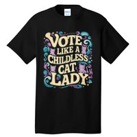 Vote Like A Childless Cat Lady Is Voting Kamala President Kamalaharris Tall T-Shirt