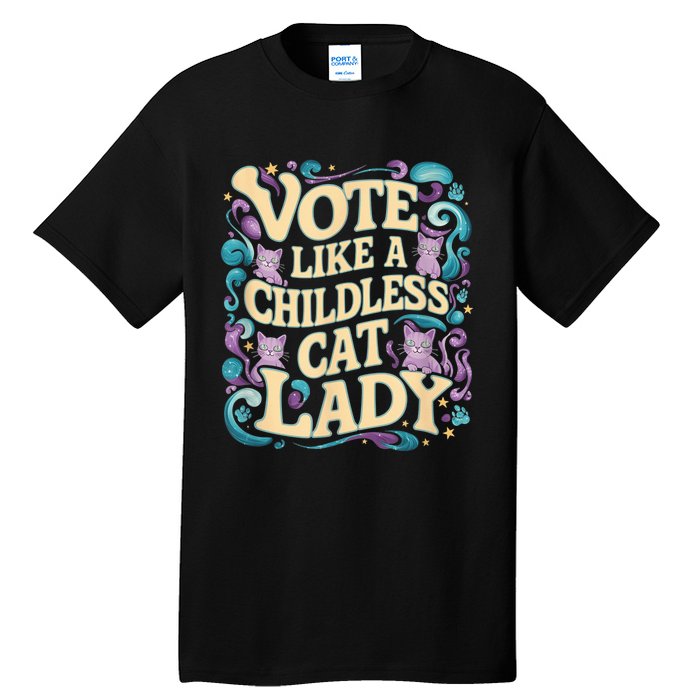 Vote Like A Childless Cat Lady Is Voting Kamala President Kamalaharris Tall T-Shirt