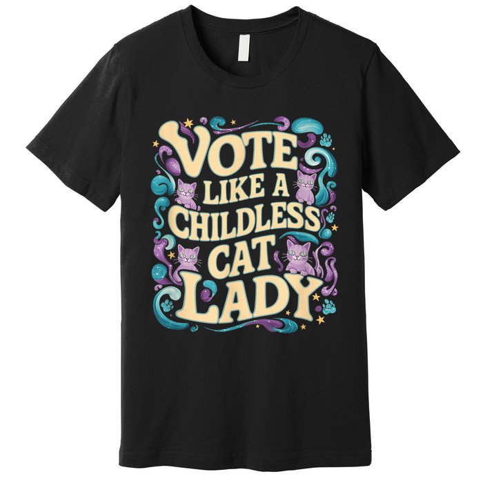 Vote Like A Childless Cat Lady Is Voting Kamala President Kamalaharris Premium T-Shirt