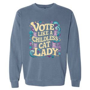 Vote Like A Childless Cat Lady Is Voting Kamala President Kamalaharris Garment-Dyed Sweatshirt