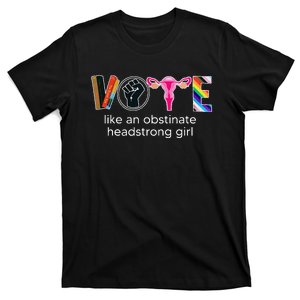 Vote Like An Obstinate Headstrong Feminist T-Shirt