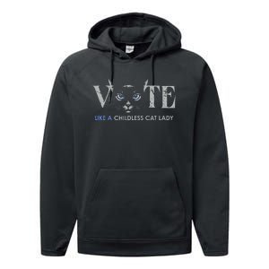 Vote Like A Childless Cat Lady Election 2024 Cat Ladies Gift Performance Fleece Hoodie