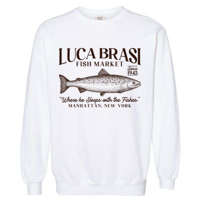 Vintage Luca Brasi Fish Market Since 1945 Where He Sleeps With The Fishes Garment-Dyed Sweatshirt