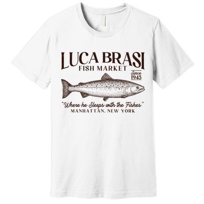 Vintage Luca Brasi Fish Market Since 1945 Where He Sleeps With The Fishes Premium T-Shirt