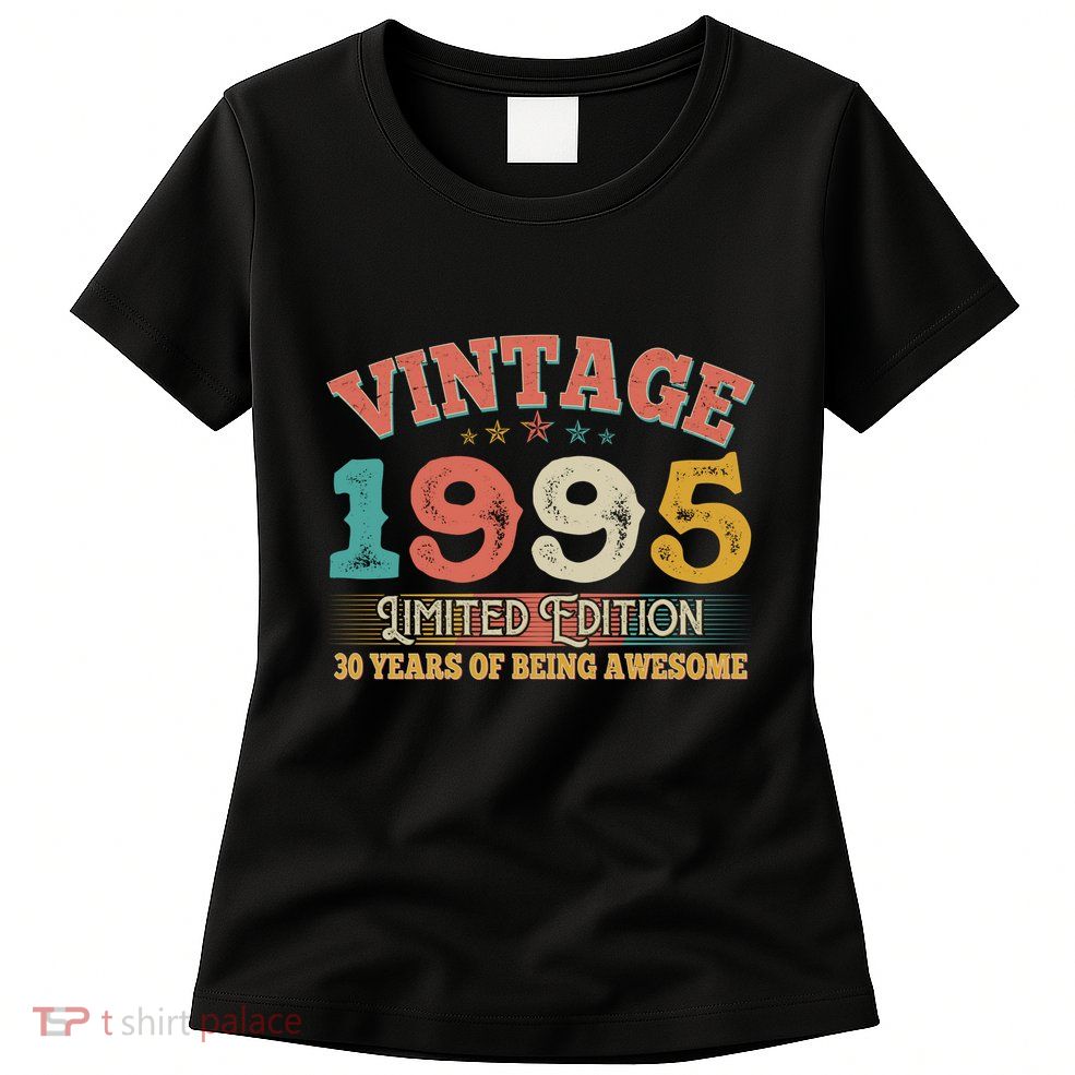 Vintage Limited Edition 1995 30 Years Of Being Awesome Birthday Womens T-Shirt