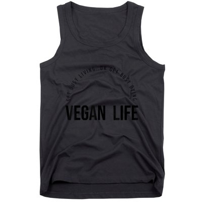 Vegan Life Get Busy Living Or Get Busy Dying Tank Top