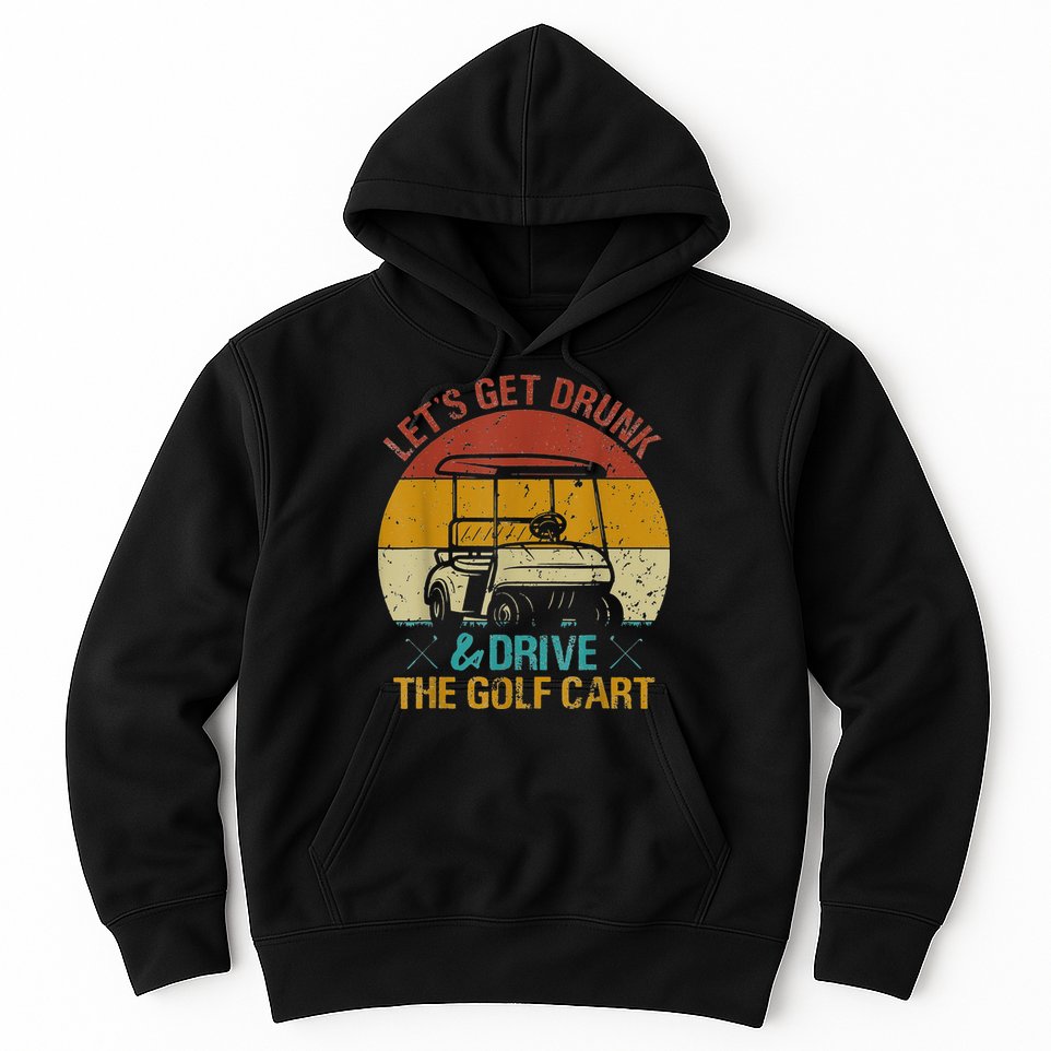 vintage let's get drunk and drive the golf cart Hoodie
