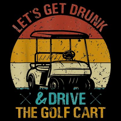 vintage let's get drunk and drive the golf cart T-Shirt