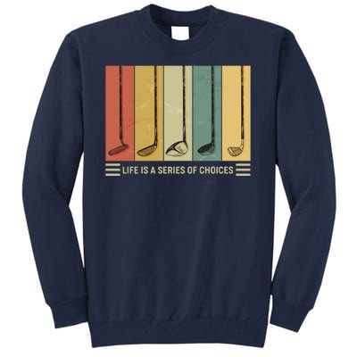 Vintage Life Is A Series Of Choices Golfing Fan Tall Sweatshirt