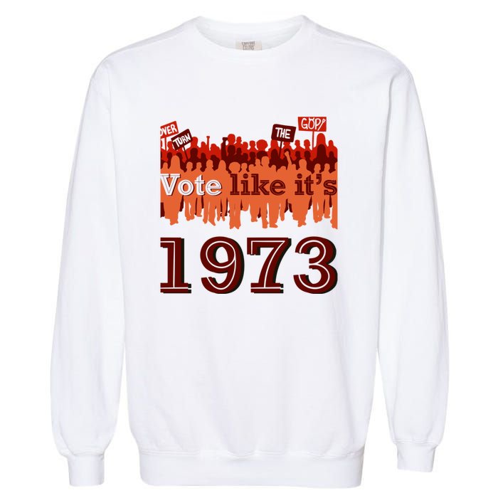 Vote Like It's 1973 Pro Choice Women's Rights Vintage Retro Garment-Dyed Sweatshirt