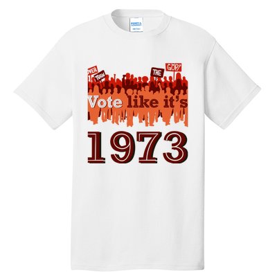 Vote Like It's 1973 Pro Choice Women's Rights Vintage Retro Tall T-Shirt