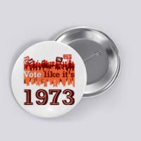 Vote Like It's 1973 Pro Choice Women's Rights Vintage Retro Button