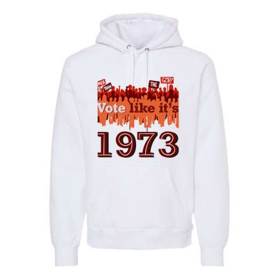 Vote Like It's 1973 Pro Choice Women's Rights Vintage Retro Premium Hoodie