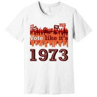 Vote Like It's 1973 Pro Choice Women's Rights Vintage Retro Premium T-Shirt