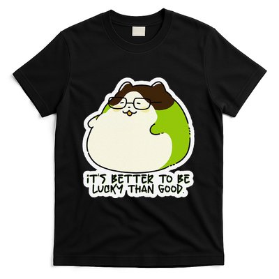 Verdi Lucktail ItS Better To Be Lucky Than Good. T-Shirt