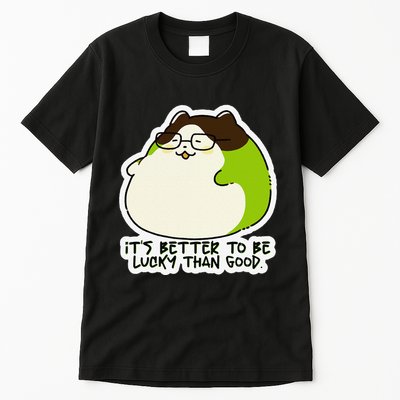 Verdi Lucktail ItS Better To Be Lucky Than Good. Tall T-Shirt