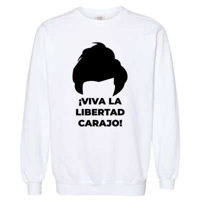 Viva La Libertad Carajo! Javier Milei Peluca Milei Garment-Dyed Sweatshirt