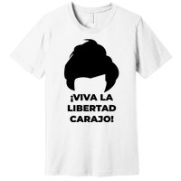 Viva La Libertad Carajo! Javier Milei Peluca Milei Premium T-Shirt