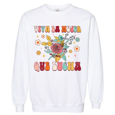 Viva La Mujer Que Lucha Latina Power Feminist Mexican Groovy Garment-Dyed Sweatshirt