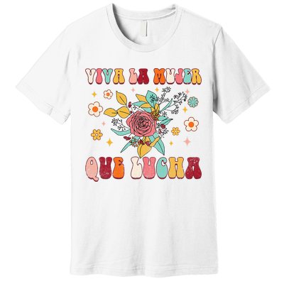 Viva La Mujer Que Lucha Latina Power Feminist Mexican Groovy Premium T-Shirt