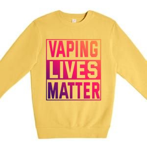 Vaping Lives Matter #Dont Ban Vaping Great Gift Premium Crewneck Sweatshirt