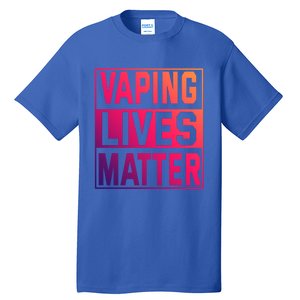 Vaping Lives Matter #Dont Ban Vaping Great Gift Tall T-Shirt