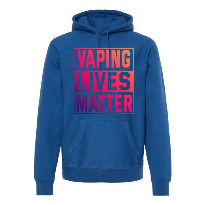 Vaping Lives Matter #Dont Ban Vaping Great Gift Premium Hoodie